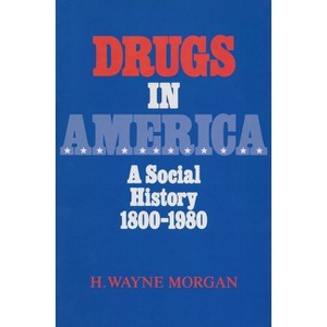 Drugs in America - 2nd Edition by  H Wayne Morgan (Paperback) - 1 of 1