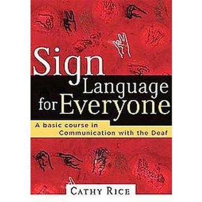 Sign Language for Everyone - by  Cathy Rice (Paperback)