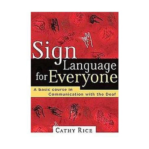 Sign Language For Everyone - By Cathy Rice (paperback) : Target