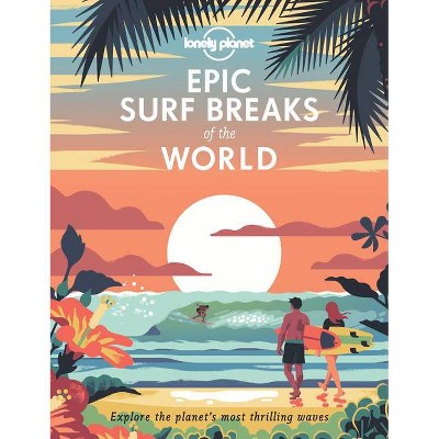 Epic Surf Breaks of the World 1 - by  Lonely Planet (Hardcover)