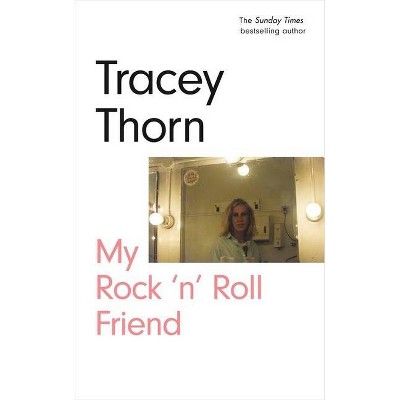 My Rock 'n' Roll Friend - by  Tracey Thorn (Hardcover)
