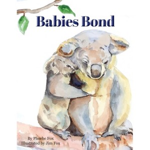 Babies Bond - by  Phoebe Fox (Paperback) - 1 of 1