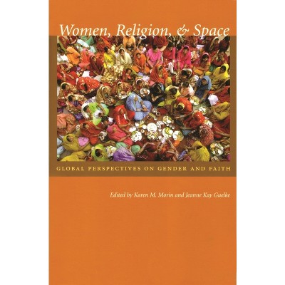 Women, Religion, & Space - (Space, Place and Society) by  Karen M Morin & Jeanne Guelke (Paperback)