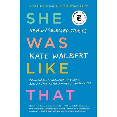 She Was Like That - by  Kate Walbert (Paperback)