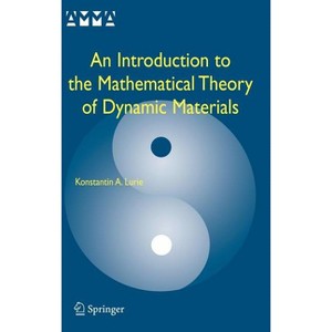 An Introduction to the Mathematical Theory of Dynamic Materials - (Advances in Mechanics and Mathematics) by  K A Lurie (Hardcover) - 1 of 1