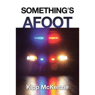 Something's Afoot - by  Kipp McKenzie (Paperback)