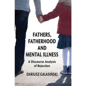 Fathers, Fatherhood and Mental Illness - by  Dariusz Galasinski (Hardcover) - 1 of 1