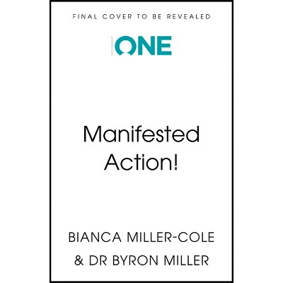 Manifested Action - by  Bianca Miller-Cole & Byron Miller (Hardcover)