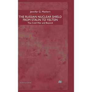 The Russian Nuclear Shield from Stalin to Yeltsin - (St Antony's) by  J Mathers (Hardcover) - 1 of 1