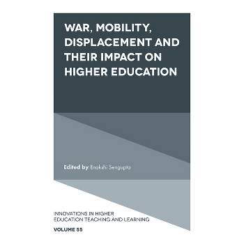 War, Mobility, Displacement and Their Impact on Higher Education - (Innovations in Higher Education Teaching and Learning) by  Enakshi SenGupta