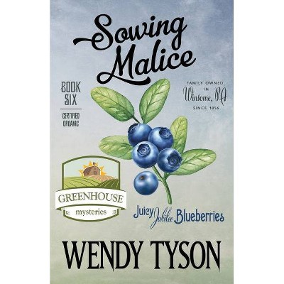 Sowing Malice - (Greenhouse Mystery) by  Wendy Tyson (Paperback)