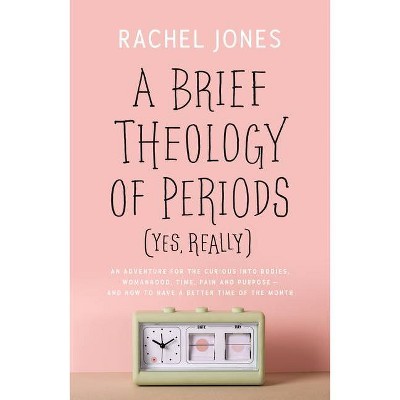 A Brief Theology of Periods (Yes, Really) - by  Rachel Jones (Paperback)