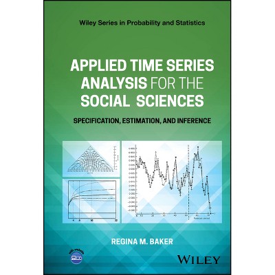 Applied Time Series Analysis for the Social Sciences - (Wiley Probability and Statistics) by  Regina Baker (Hardcover)