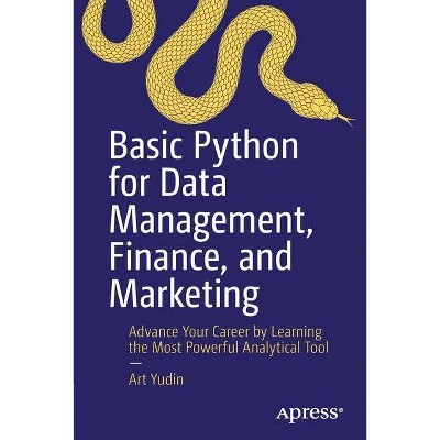 Basic Python for Data Management, Finance, and Marketing - by  Art Yudin (Paperback)