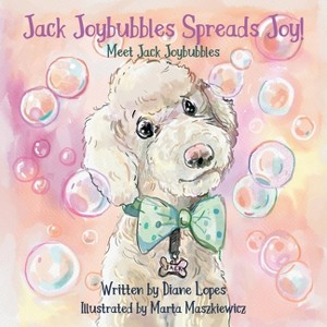 Jack Joybubbles Spreads Joy! - by  Diane Lopes (Paperback) - 1 of 1