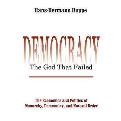 Democracy - The God That Failed - (Perspectives on Democratic Practice) by  Hans-Hermann Hoppe (Paperback)