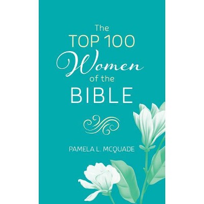 The Top 100 Women of the Bible - by  Pamela L McQuade (Paperback)