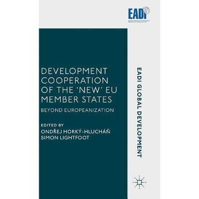 Development Cooperation of the 'New' EU Member States - (Eadi Global Development) by  Ond&#345 & ej Horký-Hluchá&#328 (Hardcover)