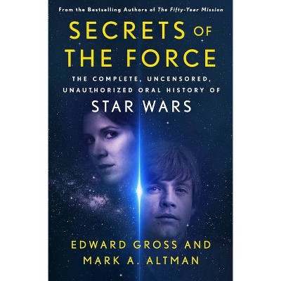 Secrets of the Force - by  Edward Gross & Mark A Altman (Hardcover)