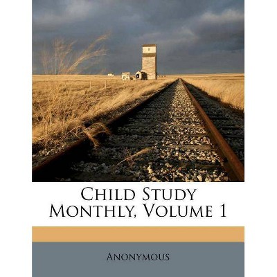 Child Study Monthly, Volume 1 - (Paperback)