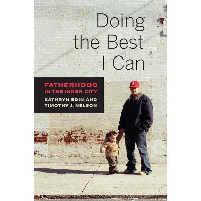 Doing the Best I Can - by  Kathryn Edin & Timothy J Nelson (Paperback)