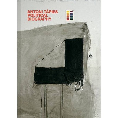 Antoni Tàpies: Political Biography - (Hardcover)