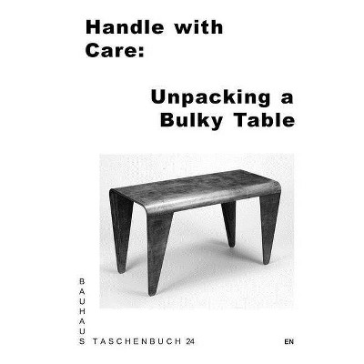 Handle with Care: Unpacking a Bulky Table - by  Lisa Andreani (Paperback)