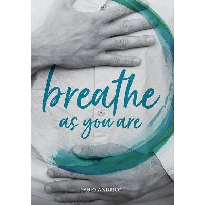 Breathe As You Are - by  Fabio Andrico (Paperback)