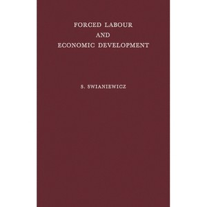 Forced Labour and Economic Development - by  Stanisaw Swianiewicz & Unknown (Hardcover) - 1 of 1
