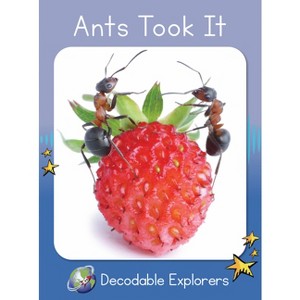 Ants Took It - (Red Rocket (Tm) Readers Decodable Explorers) by  Rachel Walker (Paperback) - 1 of 1