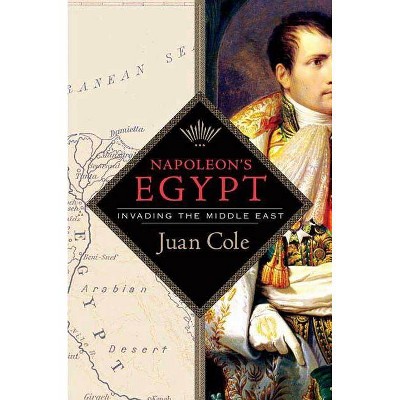 Napoleon's Egypt - by  Juan Cole (Paperback)