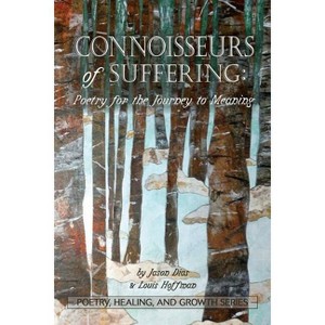 Connoisseurs of Suffering - (Poetry, Healing, and Growth) by  Jason Dias & Louis Hoffman (Paperback) - 1 of 1