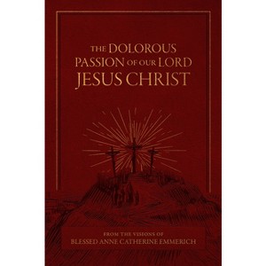 The Dolorous Passion of Our Lord Jesus Christ - by Emmerich - 1 of 1