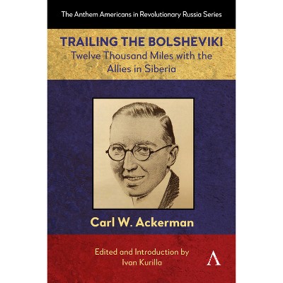 Trailing the Bolsheviki - (Anthem Americans in Revolutionary Russia) by Carl W Ackerman