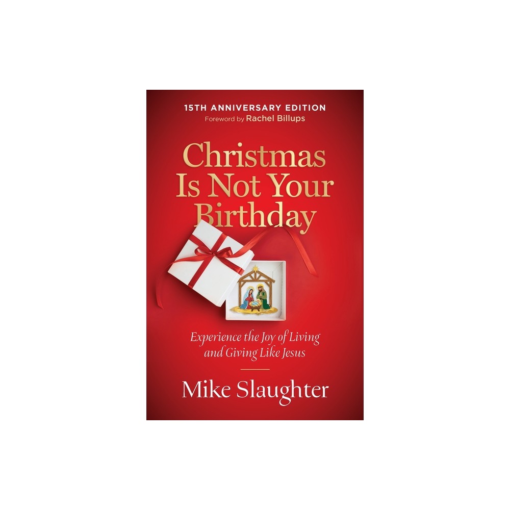 Christmas Is Not Your Birthday 15th Anniversary Edition – by Mike Slaughter (Paperback)