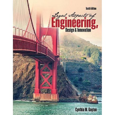 Legal Aspects of Engineering, Design, and Innovation - 10th Edition by  Cynthia Gayton (Paperback)