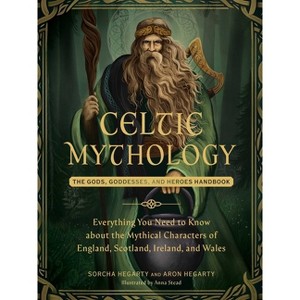 Celtic Mythology - (World Mythology and Folklore) by  Sorcha Hegarty & Aron Hegarty (Hardcover) - 1 of 1