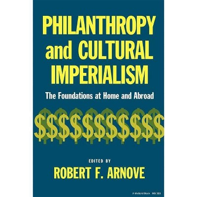 Philanthropy and Cultural Imperialism - by  Robert F Arnove (Paperback)