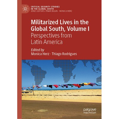 Militarized Lives in the Global South, Volume I - (Critical Security Studies in the Global South) by  Monica Herz & Thiago Rodrigues (Hardcover)
