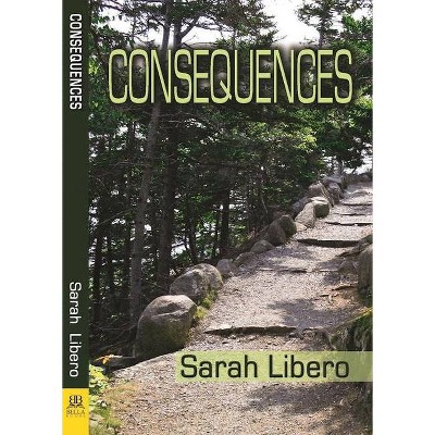 Consequences - by  Sarah Libero (Paperback)