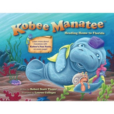 Kobee Manatee: Heading Home to Florida - by  Robert Scott Thayer (Paperback)