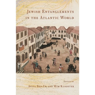 Jewish Entanglements in the Atlantic World - by Aviva Ben-Ur & Wim Klooster