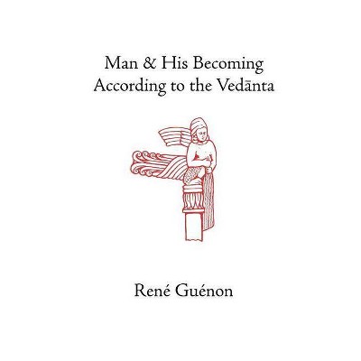 Man and His Becoming According to the Vedanta - (Collected Works of Rene Guenon) by  Rene Guenon (Paperback)