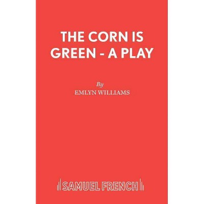 The Corn is Green - A Play - by  Emlyn Williams (Paperback)