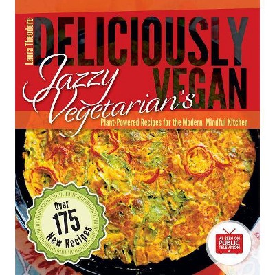 Jazzy Vegetarian's Deliciously Vegan - by  Laura Theodore (Paperback)