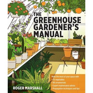 The Greenhouse Gardener's Manual - by  Roger Marshall (Paperback) - 1 of 1