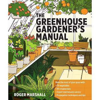 The Greenhouse Gardener's Manual - by  Roger Marshall (Paperback)