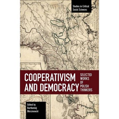 Cooperativism and Democracy - (Studies in Critical Social Sciences) by  Bartlomiej Blesznowski (Paperback)