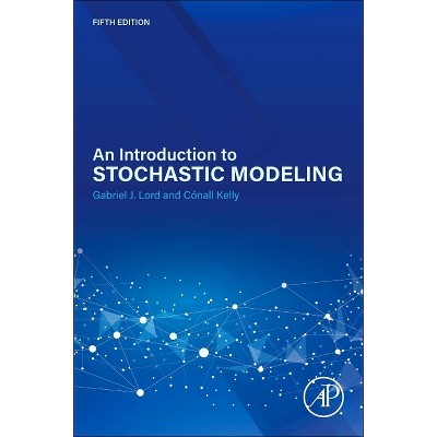 An Introduction to Stochastic Modeling - 5th Edition by  Gabriel Lord & Cónall Kelly (Paperback)
