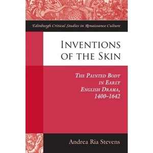 Inventions of the Skin - (Edinburgh Critical Studies in Renaissance Culture) by  Andrea Stevens (Hardcover) - 1 of 1